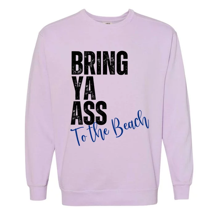 Bring Ya Ass To The Beach Funny Retro Distressed Great Gift Garment-Dyed Sweatshirt