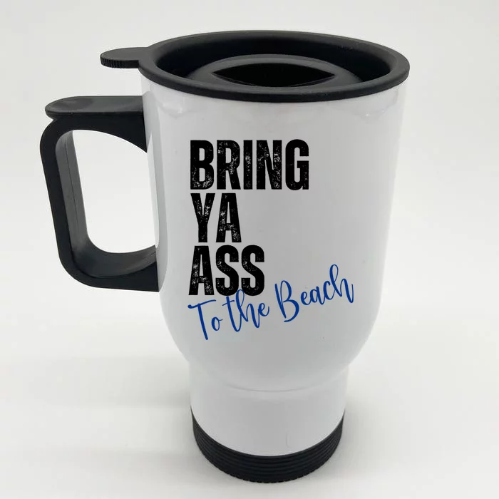 Bring Ya Ass To The Beach Funny Retro Distressed Great Gift Front & Back Stainless Steel Travel Mug