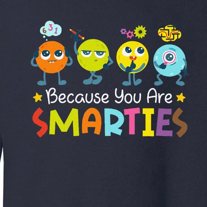 Because You Are Smarties Test Day Teacher Testing Day Exam Toddler Sweatshirt