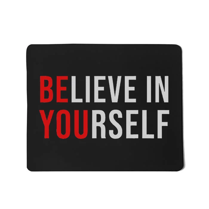 BE YOU Believe In Yourself Positive Quote Affirmation Mousepad