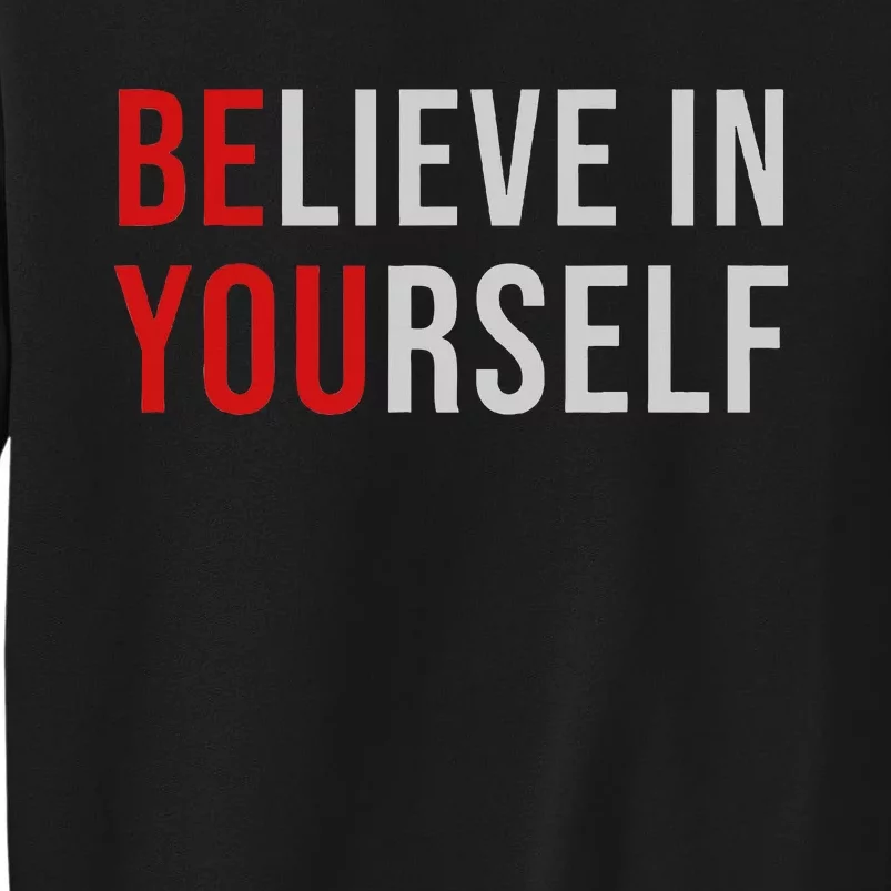 BE YOU Believe In Yourself Positive Quote Affirmation Tall Sweatshirt