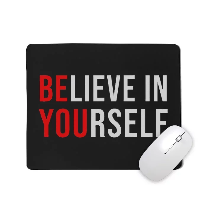 BE YOU Believe In Yourself Positive Quote Affirmation Mousepad