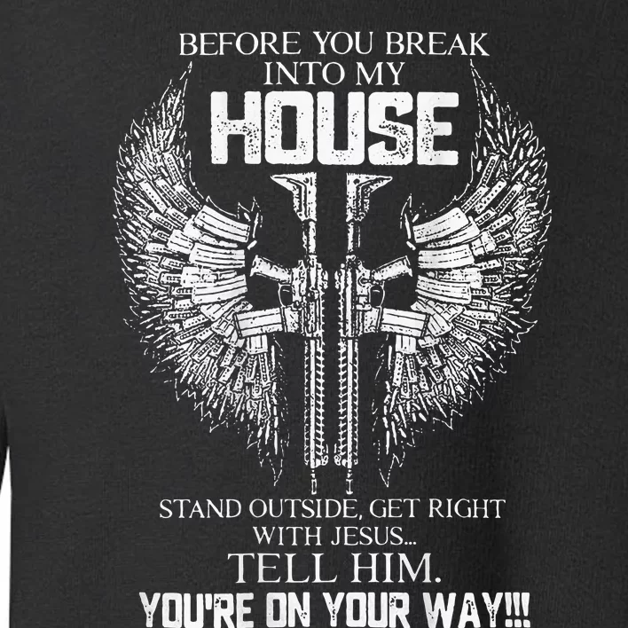 Before You Break Into My House Toddler Sweatshirt