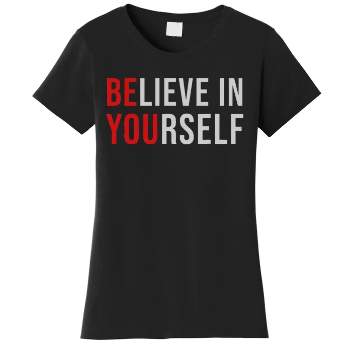 Be You Believe In Yourself Positive Quote Affirmation Women's T-Shirt