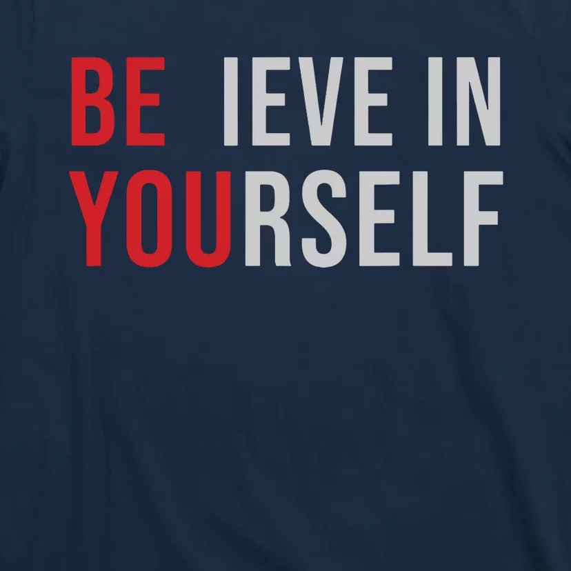 Be You Believe In Yourself Positive Quote Affirmation T-Shirt