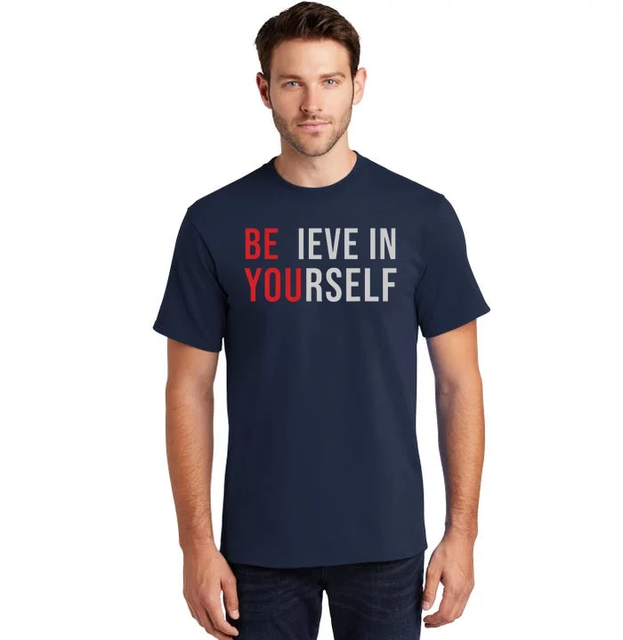 Be You Believe In Yourself Positive Quote Affirmation Tall T-Shirt