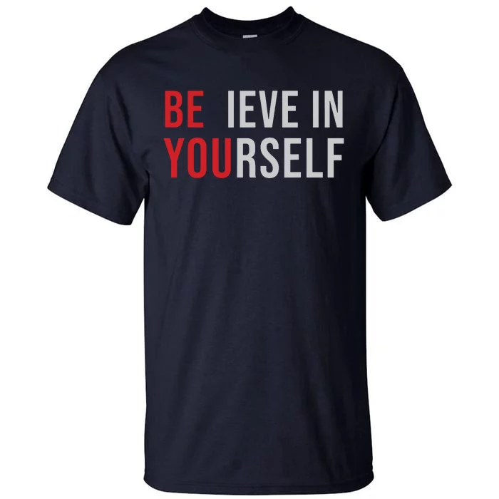 Be You Believe In Yourself Positive Quote Affirmation Tall T-Shirt