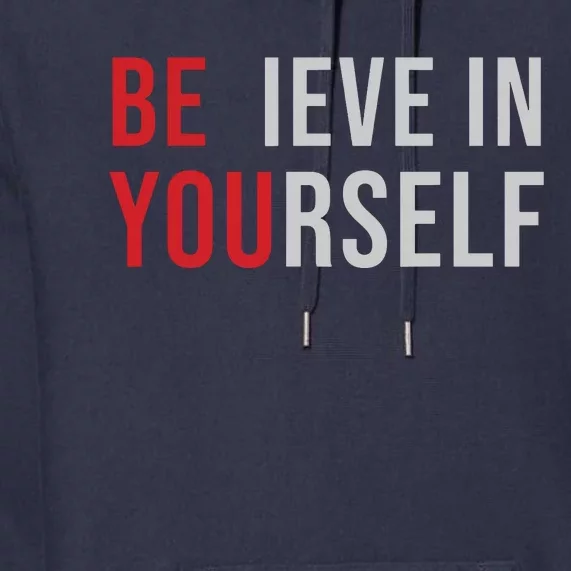 Be You Believe In Yourself Positive Quote Affirmation Premium Hoodie