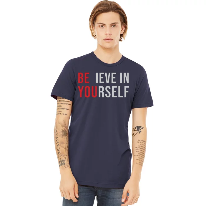 Be You Believe In Yourself Positive Quote Affirmation Premium T-Shirt