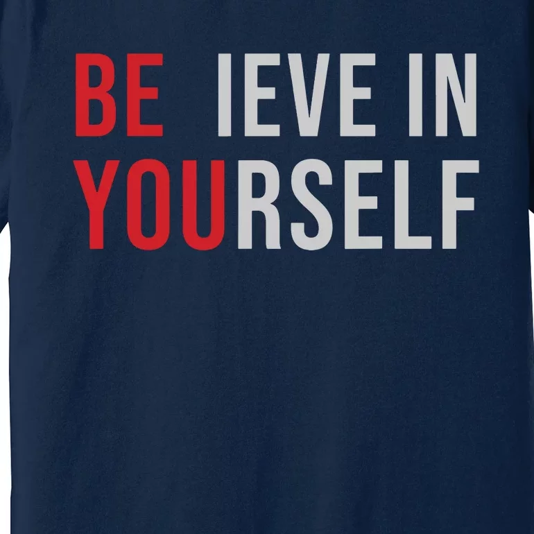 Be You Believe In Yourself Positive Quote Affirmation Premium T-Shirt