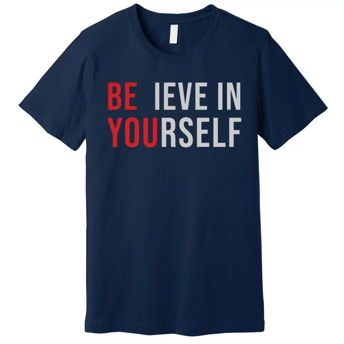 Be You Believe In Yourself Positive Quote Affirmation Premium T-Shirt