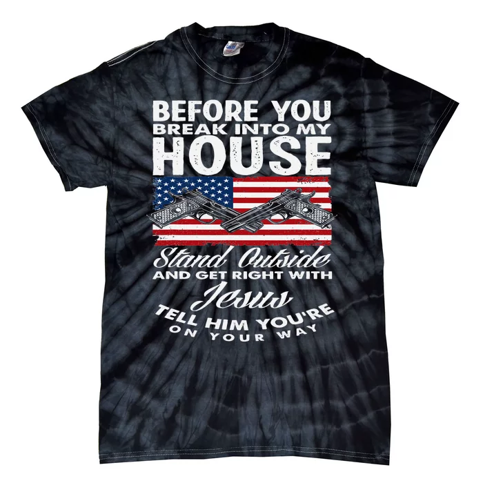 Before You Break Into My House Jesus Weapon Gun Owner Tie-Dye T-Shirt