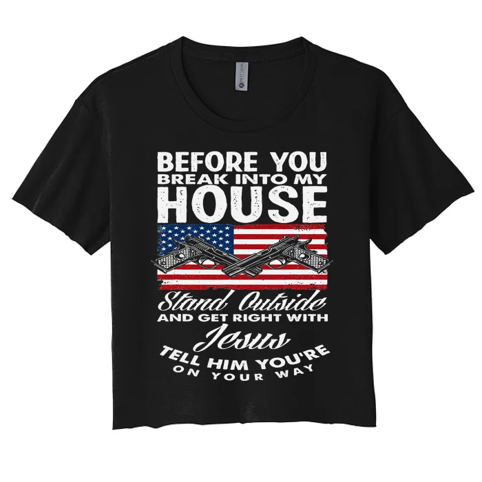 Before You Break Into My House Jesus Weapon Gun Owner Women's Crop Top Tee