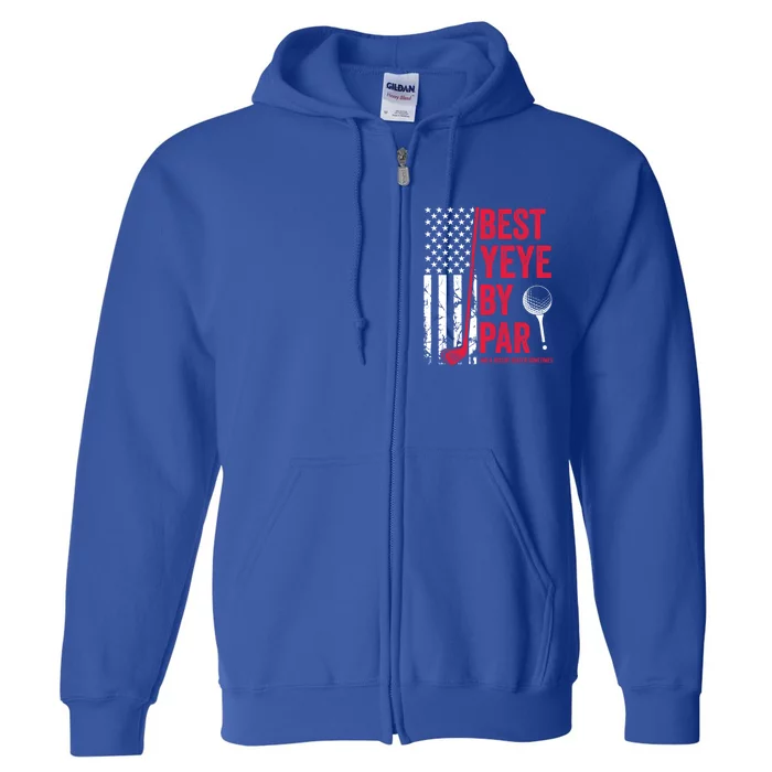 Best Yeye By Par Usa Flag Golf FatherS Day Golfing Dad Gift Full Zip Hoodie