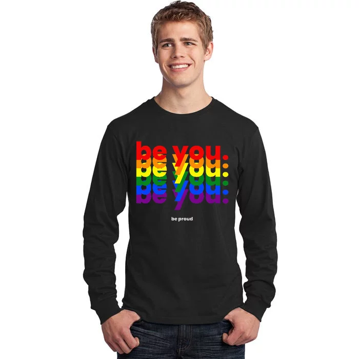 Be You Be Proud LGBTQ Pride Rainbow Lesbian Gay LGBT Ally Tall Long Sleeve T-Shirt