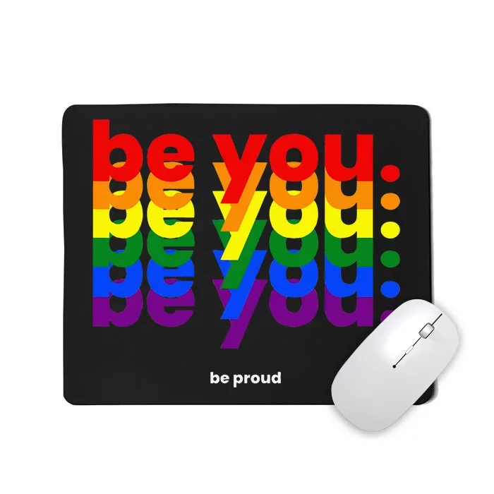 Be You Be Proud LGBTQ Pride Rainbow Lesbian Gay LGBT Ally Mousepad