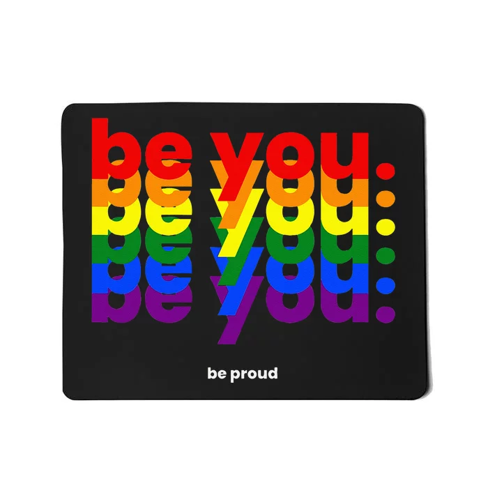 Be You Be Proud LGBTQ Pride Rainbow Lesbian Gay LGBT Ally Mousepad