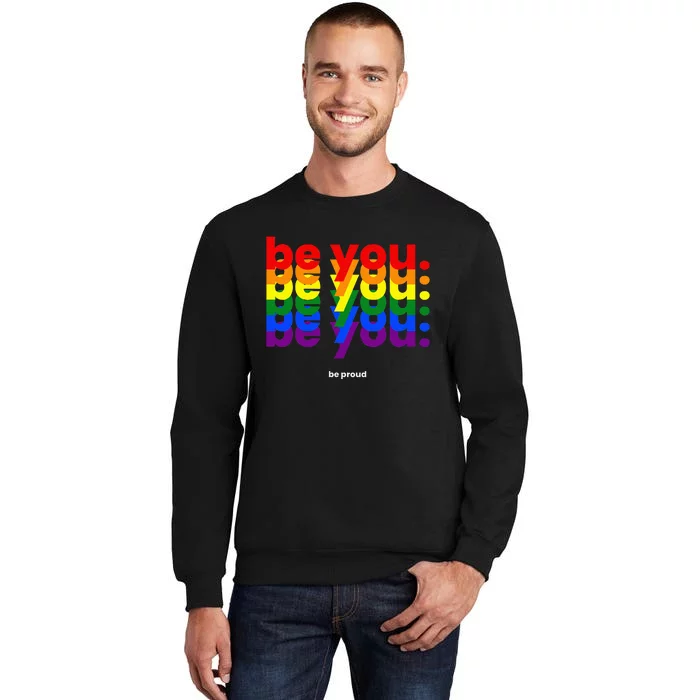 Be You Be Proud LGBTQ Pride Rainbow Lesbian Gay LGBT Ally Tall Sweatshirt