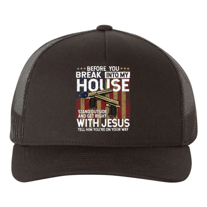 Before You Break Into My House Jesus Gun Owner Lover Yupoong Adult 5-Panel Trucker Hat