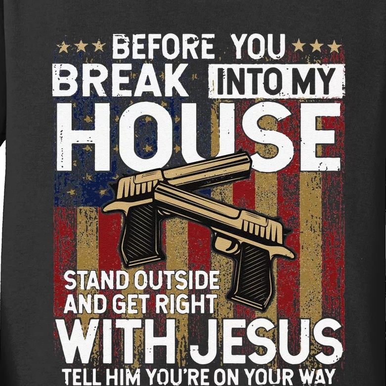 Before You Break Into My House Jesus Gun Owner Lover Kids Long Sleeve Shirt