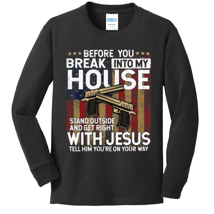 Before You Break Into My House Jesus Gun Owner Lover Kids Long Sleeve Shirt