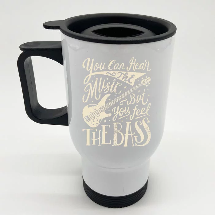 Bassist You Can Hear The Music But You Feel The Bass Guitar Front & Back Stainless Steel Travel Mug