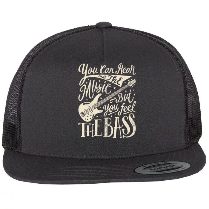 Bassist You Can Hear The Music But You Feel The Bass Guitar Flat Bill Trucker Hat