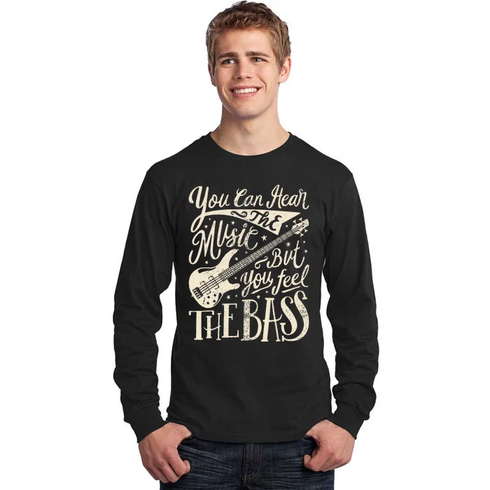 Bassist You Can Hear The Music But You Feel The Bass Guitar Tall Long Sleeve T-Shirt