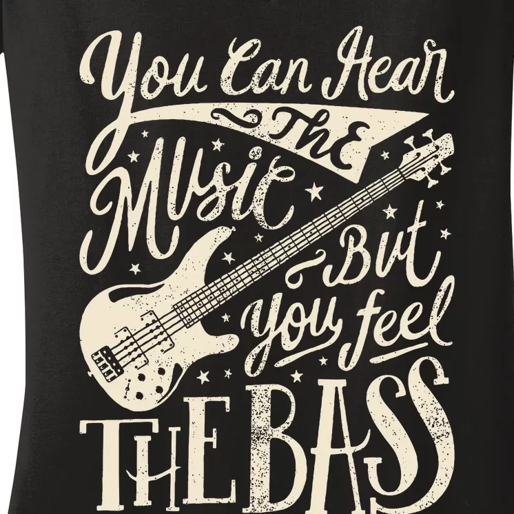 Bassist You Can Hear The Music But You Feel The Bass Guitar Women's V-Neck T-Shirt