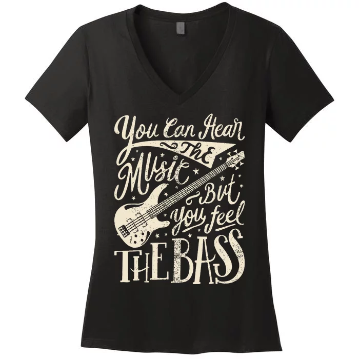 Bassist You Can Hear The Music But You Feel The Bass Guitar Women's V-Neck T-Shirt