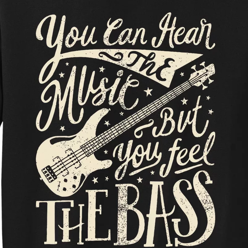 Bassist You Can Hear The Music But You Feel The Bass Guitar Sweatshirt