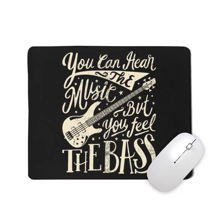 Bassist You Can Hear The Music But You Feel The Bass Guitar Mousepad