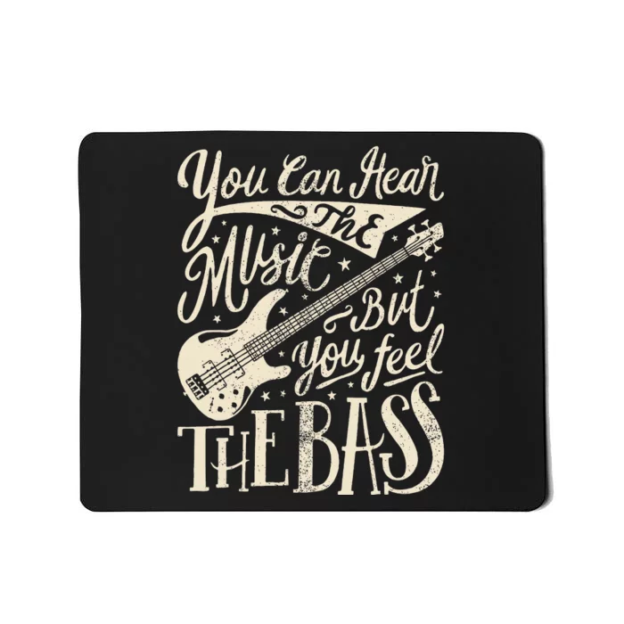 Bassist You Can Hear The Music But You Feel The Bass Guitar Mousepad