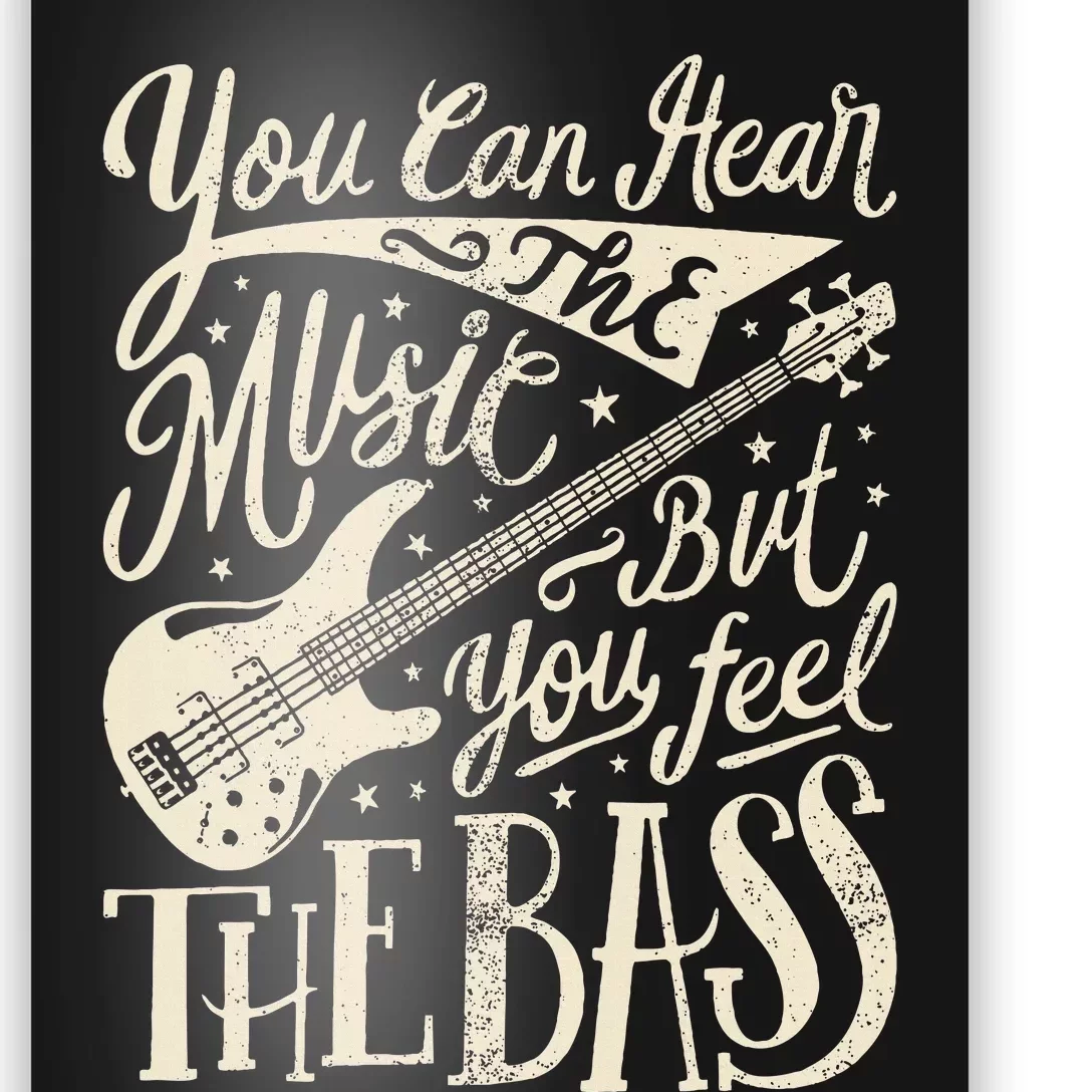 Bassist You Can Hear The Music But You Feel The Bass Guitar Poster