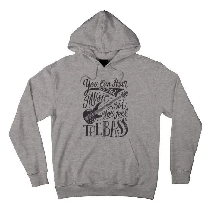 Bassist You Can Hear The Music But You Feel The Bass Guitar Tall Hoodie