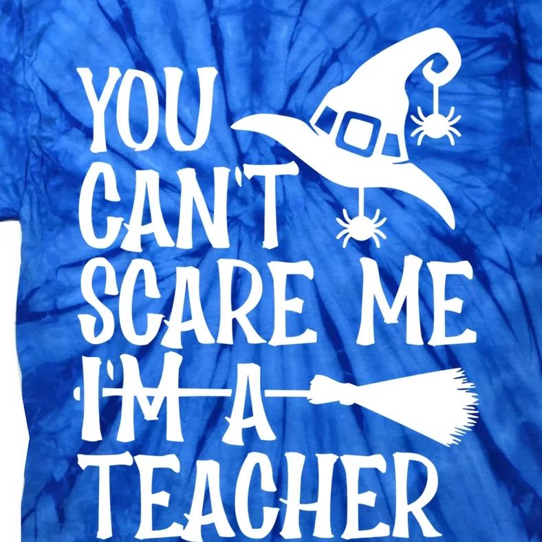 Broomstick You CanT Scare Me IM A Teacher Halloween Gift Tie-Dye T-Shirt