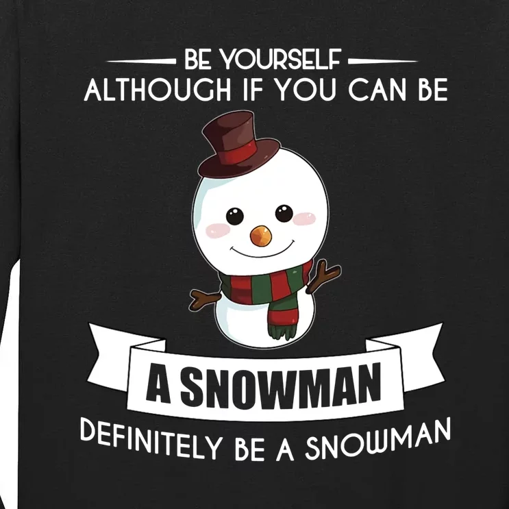 Be Yourself Definitely Be A Snowman Funny Tall Long Sleeve T-Shirt