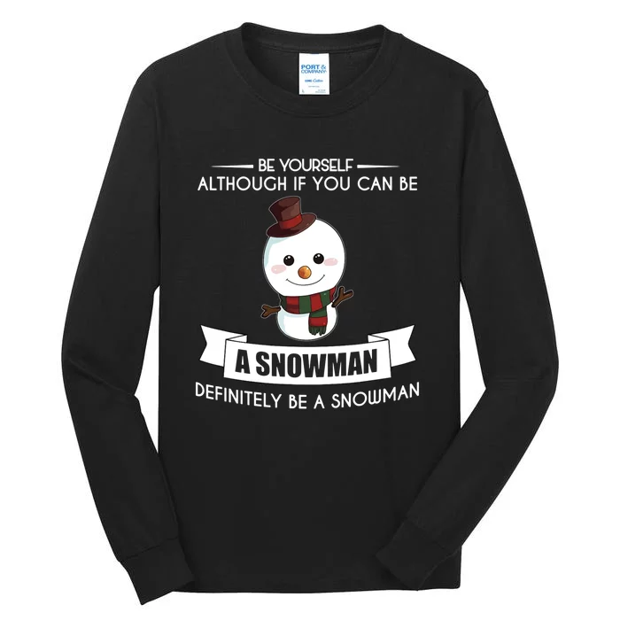 Be Yourself Definitely Be A Snowman Funny Tall Long Sleeve T-Shirt