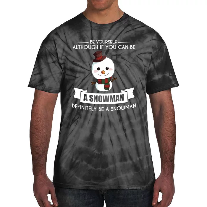 Be Yourself Definitely Be A Snowman Funny Tie-Dye T-Shirt