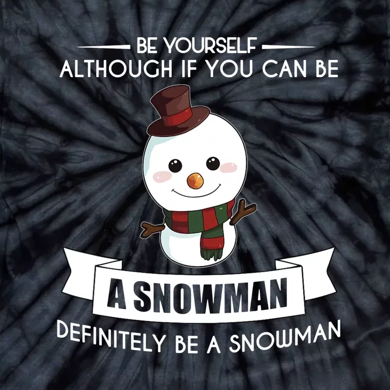 Be Yourself Definitely Be A Snowman Funny Tie-Dye T-Shirt