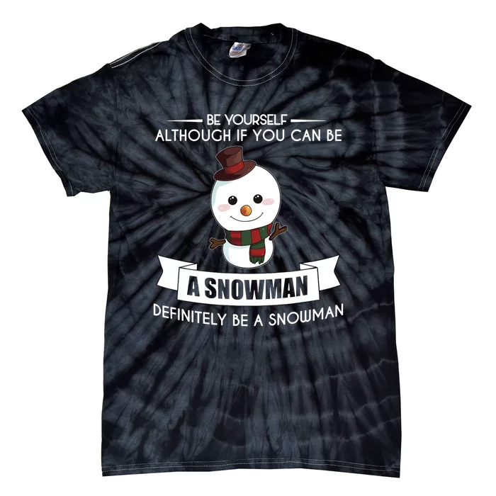 Be Yourself Definitely Be A Snowman Funny Tie-Dye T-Shirt