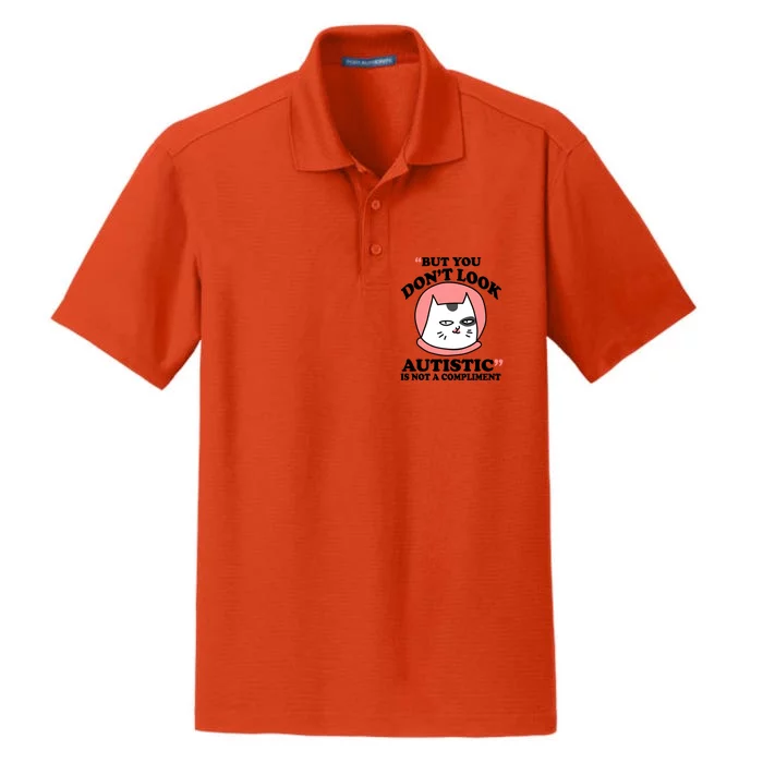 But You Dont Look Autistic Is Not A Complit Funny Autism Gift Dry Zone Grid Performance Polo