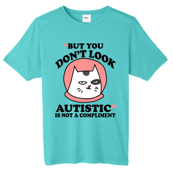 But You Dont Look Autistic Is Not A Complit Funny Autism Gift ChromaSoft Performance T-Shirt