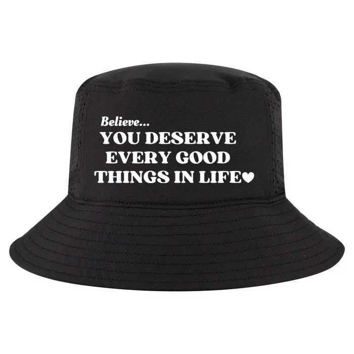 Believe You Deserve Every Good Things In Life Cool Comfort Performance Bucket Hat