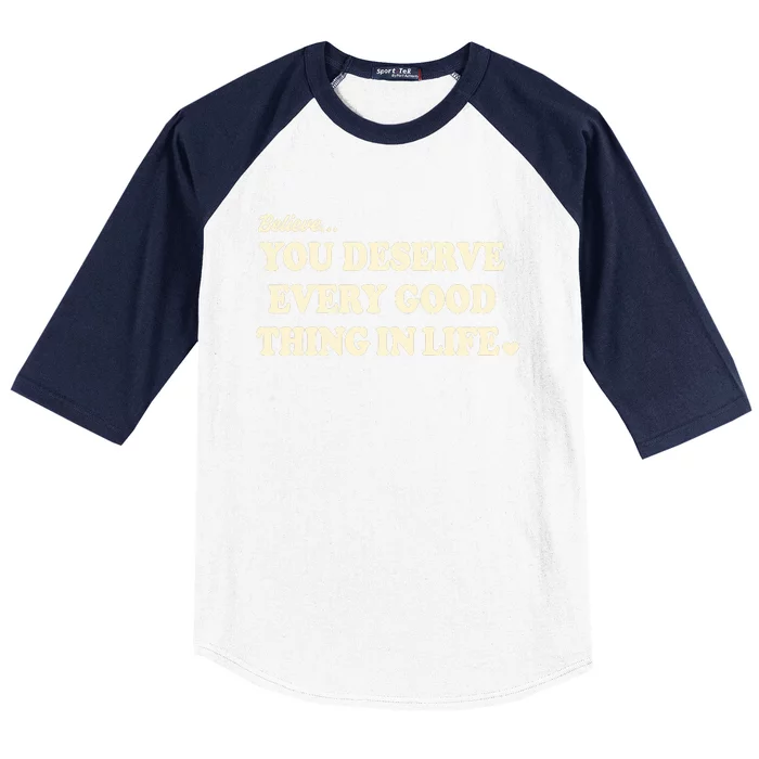 Believe You Deserve Every Good Things In Life Baseball Sleeve Shirt