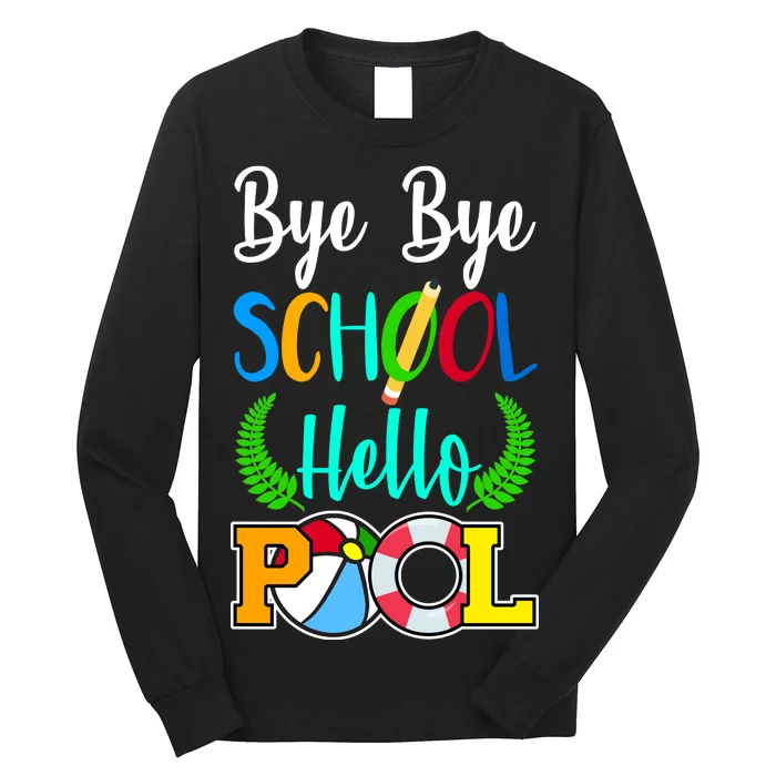 Bye Bye School Hello Pool Long Sleeve Shirt