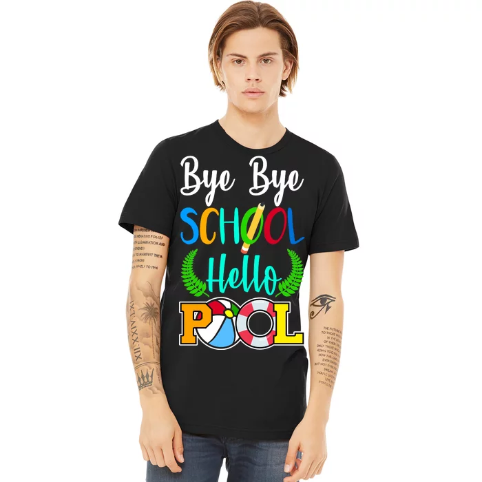 Bye Bye School Hello Pool Premium T-Shirt