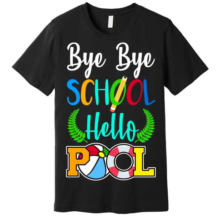 Bye Bye School Hello Pool Premium T-Shirt