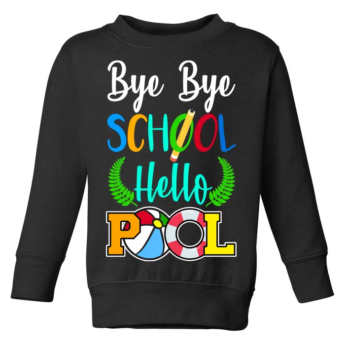 Bye Bye School Hello Pool Toddler Sweatshirt