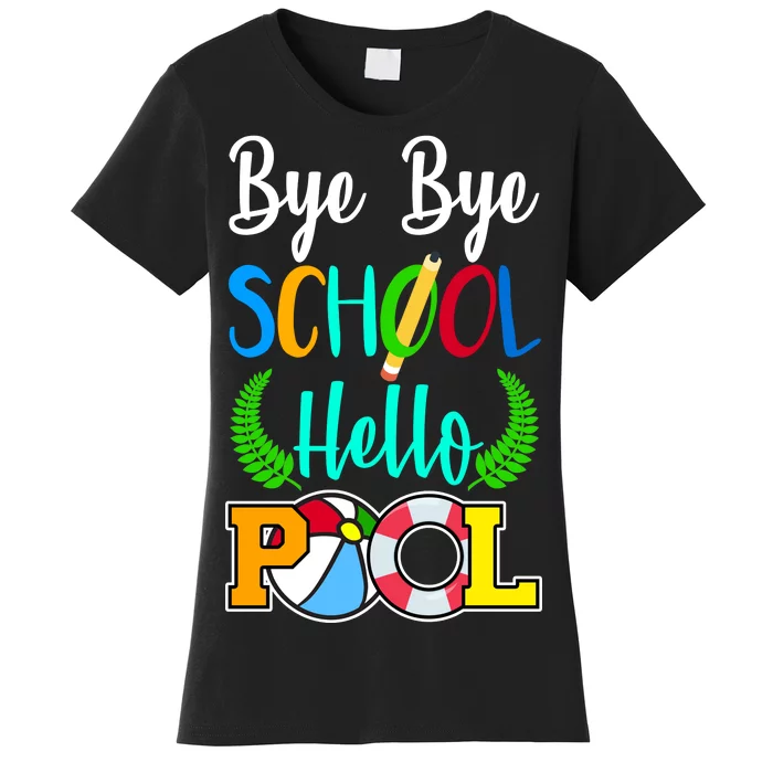 Bye Bye School Hello Pool Women's T-Shirt